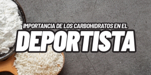 Importancia de los Carbohidratos en el Deportista