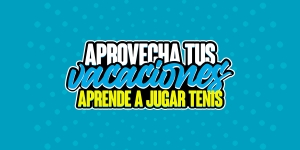¡Aprovecha tus vacaciones, aprende a jugar Tenis!